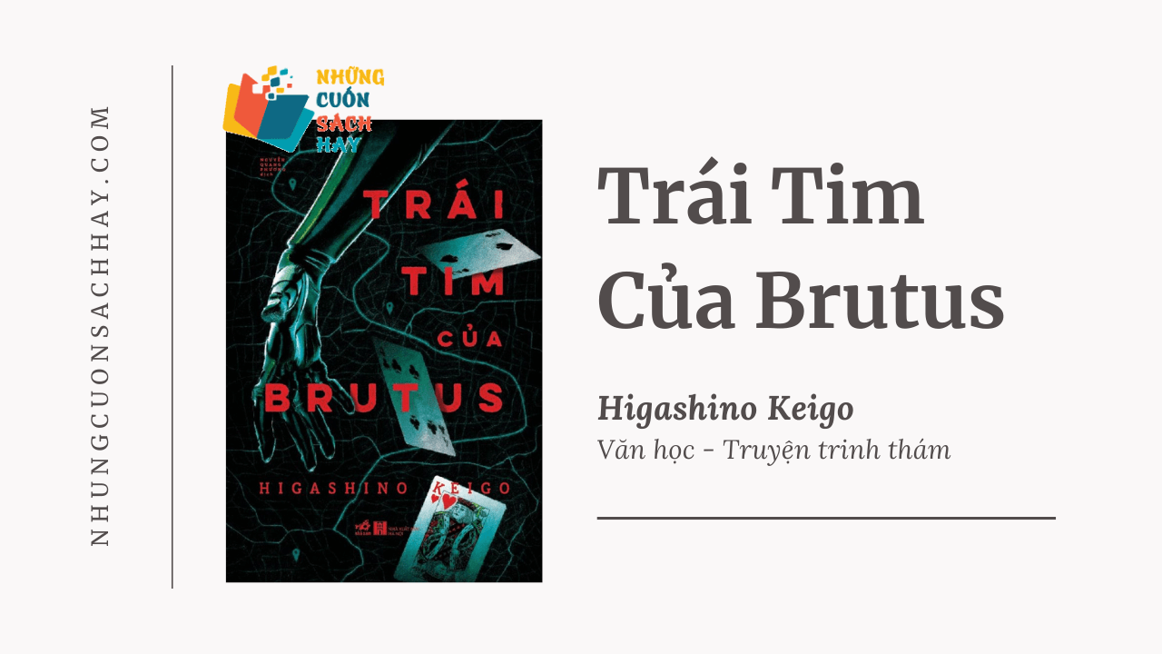 Trái Tim Của Brutus – Tác phẩm trinh thám sâu sắc của Higashino Keigo